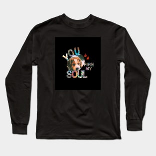 You Fire My Soul Dog Long Sleeve T-Shirt